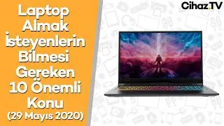 Laptop Almak İsteyenlerin Bilmesi Gereken 10 Önemli Konu - 29 Mayıs 2020