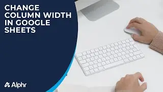 How to Change Column Width in Google Sheets