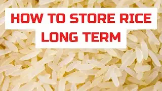 How To Store Rice Long Term for a 20+ Year Shelf Life