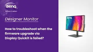 [BenQ FAQ] LCD Monitor_How to troubleshoot when the firmware upgrade via Display Quickit is failed