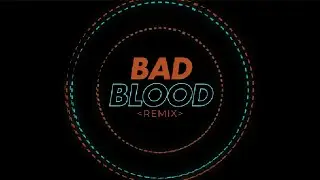 Bad Blood - Taylor Swift (REMIX)