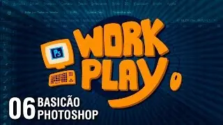 Tratamento de foto no Photoshop [BASICÃO] - WORKPLAY 06