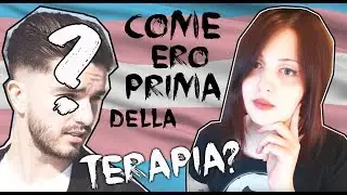 Transizione: Come ero prima della terapia?