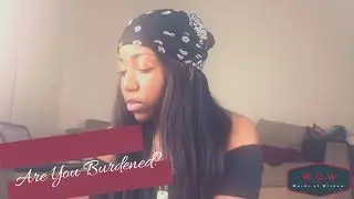 Words of Wisdom - Burdened?