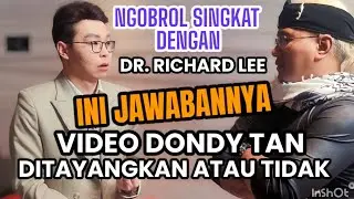 NGOBROL SINGKAT DENGAN DR. RICHARD LEE, TAYANG ATAU TIDAK VIDEO KO DONDY TAN