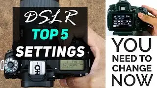 Top 5 DSLR Camera Settings You Need To Change Now