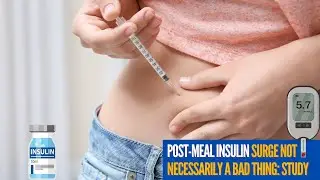 Post-meal insulin surge not necessarily a bad thing: Study