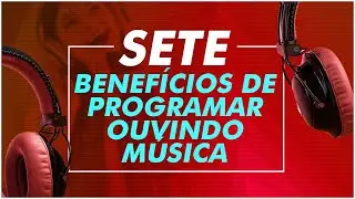 Os 7 Benefícios de Programar Ouvindo Música (Música para Estudar / Música para Trabalhar)