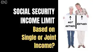 Social Security Income Limit: Single or Joint Income?