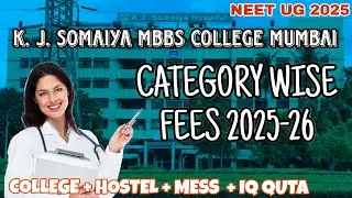 K.J. SOMIYA MEDICAL COLLEGE MUMBAI MBBS CATEGORY WISE FEES 2025-26..K.J. SOMIYA HOSTEL & MESS FEES