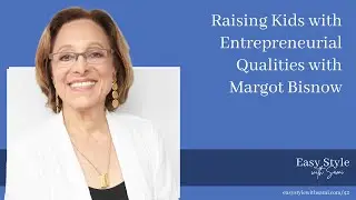 Raising Kids with Entrepreneurial Qualities with Margot Bisnow