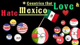 Countries that love and hate Mexico #countryballvideo #countryball