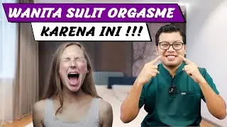 PENYEBAB WANITA SULIT ORGASME YANG JARANG DIKETAHUI - DOKTER SADDAM ISMAIL