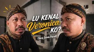 LU KENAL VERONICA KO? (Versi Sunda Parodi)