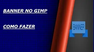 COMO FAZER BANNER NO GIMP