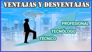 Técnico, Tecnólogo o Profesional | Ventajas y Desventajas