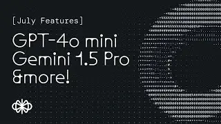 GPT-4o mini, Gemini 1.5 Pro & more | July Feature Releases