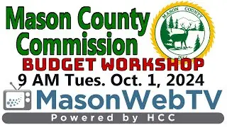Mason County Commission Budget Workshop Oct. 1, 2024
