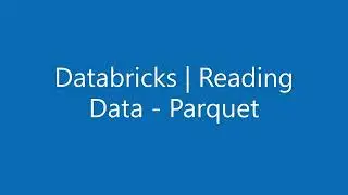 Databricks | Reading Data - Parquet