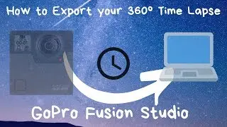 How to Export 360 Degree Timelapse | GoPro Fusion 360