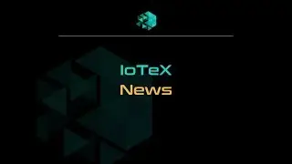 IoTeX News EP1