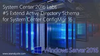 System Center 2016 Labs - #5 Extend Active Directory Schema for System Center ConfigMgr 16