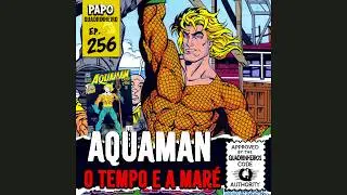 Papo Quadrinheiro (#256) - Aquaman: O Tempo e a Maré (Peter David)