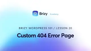 Custom 404 Error Page | Brizy WordPress 101 | Lesson 20