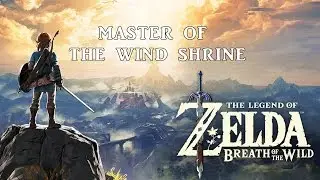 The Legend of Zelda Breath of the Wild : Master of The Wind Shrine