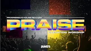 [PROGRESSIVE HOUSE] Elevation Worship - PRAISE (Rework)