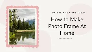 How To Make Photo frame At Home - By SYK Creative ideas