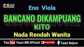 Eno Viola - BANCANO DIKAMPUANG KITO ( Karaoke ) NADA  RENDAH WANITA