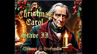 A Christmas Carol - Stave II - Clamavi De Profundis