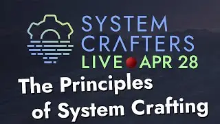 The Principles of System Crafting - System Crafters Live!