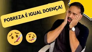 Pobreza é igual estar doente quase no fim da vida!