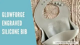 Engraving Silicone Bibs with Glowforge | Lisa Potts Designs