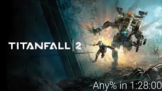 Titanfall 2 - Any% - 1:28:00