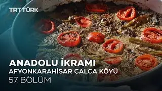 Patlıcanlı Börek, Mercimekli Ağzı Açık, Ot Bükme | Afyonkarahisar Çalca | Anadolu İkramı - 57. Bölüm