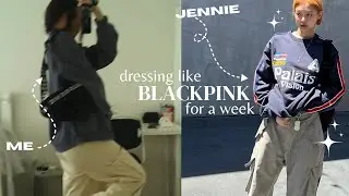DRESSING LIKE BLACKPINK FOR A WEEK!