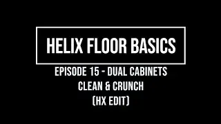 Helix Floor Basics Episode 15 - dual cabinets Clean/Crunch (hx edit)