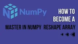 Numpy Reshape Arrays [Full Tutorials] np array reshape order