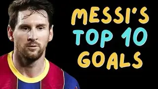 Messi's Top 10 Goals: Unforgettable Moments!