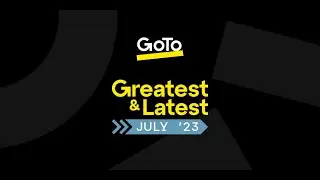 GoTo's Greatest & Latest: July '23 Release