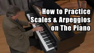 How to Practice Scales and Arpeggios on the Piano