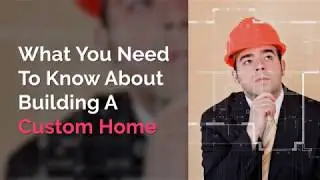 What you need to know about building a custom home.