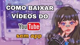 .・゜゜・ COMO BAIXA VÍDEO DO YOUTUBE || sem app 📲😌.・゜゜・