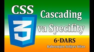 CSS darslari | 6 dars. Kaskadlanish va o'ziga xoslik