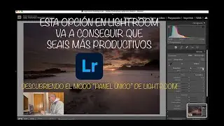 CON ESTE MODO DE PANEL VAIS A CAMBIAR VUESTRA FORMA DE REVELAR EN LIGHTROOM