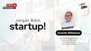 Ngalor Ngidur with Ananto Wibisono : Jangan Bikin Startup!