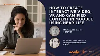 How to Create Interactive Video, VR and Gamified Content in Moodle using Near Life - Webinar